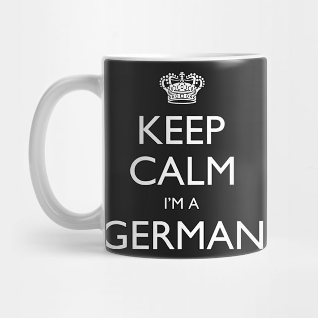 Keep Calm I’m A German – T & Accessories by roxannemargot